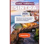 GUIDA TURISTICA SINTRA 2026: Manuale per chi visita per la prima volta palazzi, itinerari, trasporti e pianificazione intelligente