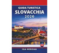 GUIDA TURISTICA SLOVACCHIA 2026: Un viaggio attraverso paesaggi senza tempo, cultura e delizie culinarie