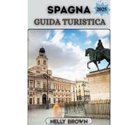 Guida Turistica Spagna 2025: Scopri il meglio della Spagna con consigli da insider, approfondimenti culturali e articoli essenziali per il viaggio 2025
