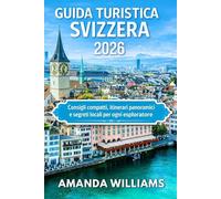 GUIDA TURISTICA SVIZZERA 2026: Consigli compatti, itinerari panoramici e segreti locali per ogni esploratore