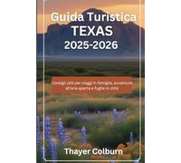 Guida Turistica Texas 2025-2026: Consigli utili per viaggi in famiglia, avventure all'aria aperta e fughe in città
