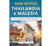 Guida Turistica Thailandia e Malesia 2026: Un manuale turistico completo 2 in 1 che copre le principali città, i tesori nascosti, la cultura locale, il cibo, i trasporti e i viaggi economici