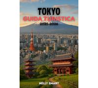 Guida Turistica Tokyo 2025-2026: 50 attrazioni da non perdere, gemme nascoste e consigli utili per un'indimenticabile avventura a Tokyo (include una mappa)