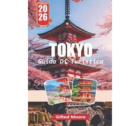 GUIDA TURISTICA TOKYO 2026: Scopri il cuore del Giappone attraverso i suoi monumenti iconici, il street food e i quartieri nascosti