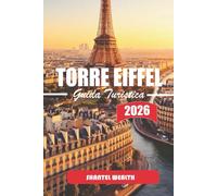 GUIDA TURISTICA TORRE EIFFEL 2026: Un viaggio riflessivo attraverso il monumento più duraturo di Parigi