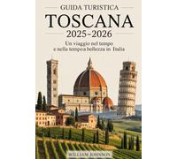 Guida turistica Toscana 2025-2026: un viaggio nel tempo e nella bellezza in Italia: Esplora i tesori rinascimentali di Firenze, le strade medievali di ... Scopri i vigneti del Chianti, le colline..