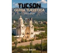 Guida Turistica Tucson 2025-2026: Scopri 50+ luoghi imperdibili, avventure all'aria aperta e gemme nascoste nel gioiello del deserto dell'Arizona (include una mappa)