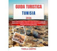 GUIDA TURISTICA TUNISIA 2026: Esplora l'antica Cartagine, i vivaci souk, le dune del deserto, le spiagge del Mediterraneo, l'architettura ottomana, le ... in questa perla nascosta del Nord Africa
