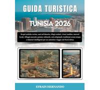 GUIDA TURISTICA TUNISIA 2026: Scopri antiche rovine, oasi nel deserto, rifugi costieri, vivaci medine, mercati locali, villaggi nascosti, gemme ... per un autentico viaggio nel Nor...