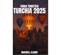 GUIDA TURISTICA TURCHIA 2025: Esplora Istanbul, la Cappadocia, Efeso, il cavolo di Pamuk, la cucina turca, la cultura, la storia e i consigli di viaggio per il 2025.