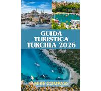 GUIDA TURISTICA TURCHIA 2026: Da Istanbul alla Cappadocia: una guida pratica alla cultura, al cibo, alla sicurezza, ai costi e agli itinerari intelligenti