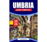 GUIDA TURISTICA UMBRIA 2026: Il cuore verde d'Italia, dove borghi medievali collinari, valli verdeggianti e tradizioni senza tempo convergono in una sinfonia di arte, spiritualità e delizie culinarie