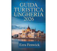 GUIDA TURISTICA UNGHERIA 2026: Immergiti nella cultura unica e nei paesaggi mozzafiato dell'Europa centrale