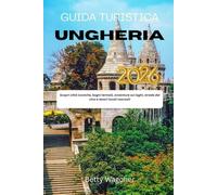 GUIDA TURISTICA UNGHERIA 2026: Scopri città iconiche, bagni termali, avventure sui laghi, strade del vino e tesori locali nascosti