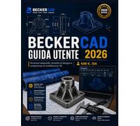 GUIDA UTENTE BECKERCAD 2026: Strumenti essenziali, tecniche di disegno e competenze di modellazione 3D