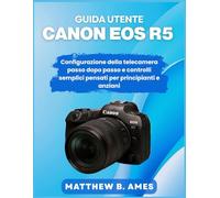 Guida utente Canon EOS R5: Configurazione della telecamera passo dopo passo e controlli semplici pensati per principianti e anziani