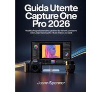 Guida Utente Capture One Pro 2026: Modifica fotografica semplice, gestione dei file RAW, correzione colore, esportazioni pulite e flussi di lavoro più rapidi