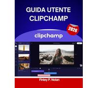 GUIDA UTENTE CLIPCHAMP 2026: Manuale passo passo per padroneggiare gli strumenti di editing moderni con suggerimenti e trucchi di esperti per principianti e creatori esperti