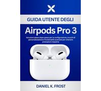 Guida utente degli Airpods Pro 3: Istruzioni passo dopo passo per la configurazione, trucchi di personalizzazione e funzionalità avanzate per ottenere prestazioni massime