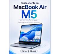 Guida utente del MacBook Air M5: Manuale per principianti su macOS Tahoe, Apple Intelligence, app, sicurezza e uso quotidiano