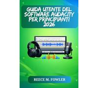 GUIDA UTENTE DEL SOFTWARE AUDACITY PER PRINCIPIANTI 2026