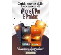 Guida utente della fotocamera di iPhone 17 Pro e Pro Max: Guida passo passo per padroneggiare le funzioni della fotocamera, gli strumenti professionali e le tecniche di modifica