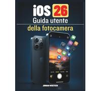Guida utente della fotocamera iOS 26: Un compagno completo per catturare momenti straordinari ed esplorare le capacità nascoste del nuovo aggiornamento software