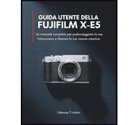 Guida utente della Fujifilm X-E5: Un manuale completo per padroneggiare la tua fotocamera e liberare la tua visione creativa