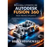 Guida utente di Autodesk Fusion 360 per principiant