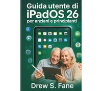 Guida utente di iPadOS 26 per anziani e principianti: Manuale passo passo con istruzioni semplici, trucchi pratici e suggerimenti intelligenti.