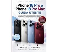 Guida utente di iPhone 18 Pro e iPhone 18 Pro Max: Il manuale completo passo dopo passo per principianti: configurazione, fotocamera, iOS 27, Apple ... batteria, privacy e risoluzione dei problemi