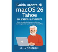 Guida utente di macOS 26 Tahoe per anziani e principianti: Il tuo compagno chiaro e semplice per padroneggiare la nuovissima esperienza Mac