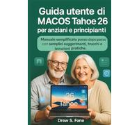 Guida utente di macOS Tahoe 26 per anziani e principianti: Manuale semplificato passo dopo passo con semplici suggerimenti, trucchi e istruzioni pratiche.