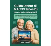 Guida utente di macOS Tahoe 26 per anziani e principianti: Manuale semplificato passo dopo passo con semplici suggerimenti, trucchi e istruzioni ... Phones and Gadgets for Seniors and Beginners)