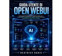 Guida utente di Open WebUI: Padroneggia l'IA autogestita con istruzioni pratiche per la configurazione, l'integrazione del modello, i prompt, la sicurezza, l'automazione e i flussi di lavoro avanzati.