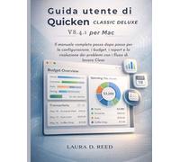 Guida utente di Quicken Classic Deluxe V8.4.1 per Mac: Il manuale completo passo dopo passo per la configurazione, i budget, i report e la risoluzione dei problemi con i flussi di lavoro Clear