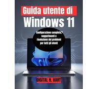 Guida utente di Windows 11: Configurazione completa, suggerimenti e risoluzione dei problemi per tutti gli utenti