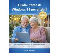 Guida utente di Windows 11 per anziani: Una guida visiva e strutturata per apprendere le basi del computer al proprio ritmo