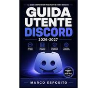 GUIDA UTENTE DISCORD 2026-2027: Comunicazione, Server e Chat Vocale: Il Manuale Pratico per Principianti, Genitori e Amministratori