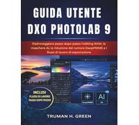 Guida utente DXO Photolab 9: Padroneggiare passo dopo passo l'editing RAW, le maschere AI, la riduzione del rumore DeepPRIME e i flussi di lavoro di esportazione