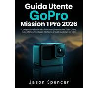 Guida Utente GoPro Mission 1 Pro 2026: Configurazione Facile della Fotocamera, Impostazioni Video Chiare, Audio Migliore, Montaggio Intelligente e Scatti Quotidiani più Nitidi
