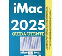 Guida utente iMac 2025: Sblocca funzionalità nascoste e aumenta la produttività con consigli di esperti per casa e ufficio (inclusi gli ultimi aggiornamenti e strategie avanzate)
