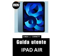 Guida utente iPad Air 2026: Un manuale passo dopo passo per un utilizzo quotidiano sicuro per principianti e anziani