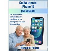 Guida utente iPhone 16 per anziani: Un approccio semplice per configurare e navigare sul tuo dispositivo