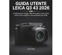 Guida utente Leica Q3 43 2026: Configurazione semplice della fotocamera, menu chiari,messa a fuoco migliore e foto quotidiane piu nitide di