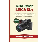 Guida utente Leica SL3: Spiegazione chiara delle impostazioni con istruzioni pratiche per le modalità di ripresa e le tecniche di produzione video.