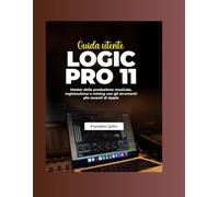 Guida utente Logic Pro 11: Master della produzione musicale, registrazione e mixing con gli strumenti più recenti di Apple