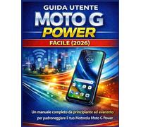 GUIDA UTENTE MOTO G POWER FACILE (2026): Un manuale completo da principiante ad avanzato per padroneggiare il tuo Motorola Moto G Power