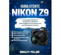 Guida utente Nikon Z9: Il compagno ideale per configurare, utilizzare e padroneggiare la tua fotocamera per principianti e anziani