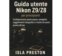 Guida utente Nikon Z9/Z8 per principianti: Configurazione passo passo, semplici suggerimenti fotografici e ricette di scatto pronte all'uso